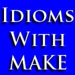 English Idioms & Expressions with the Verb Make