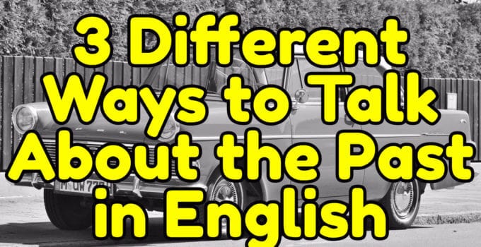 3 ways to talk about the past in English