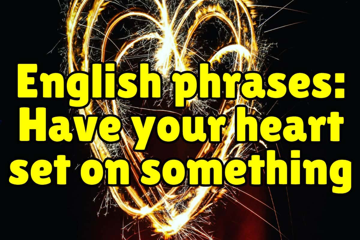 Learn English Phrases Have your heart set on something Espresso English