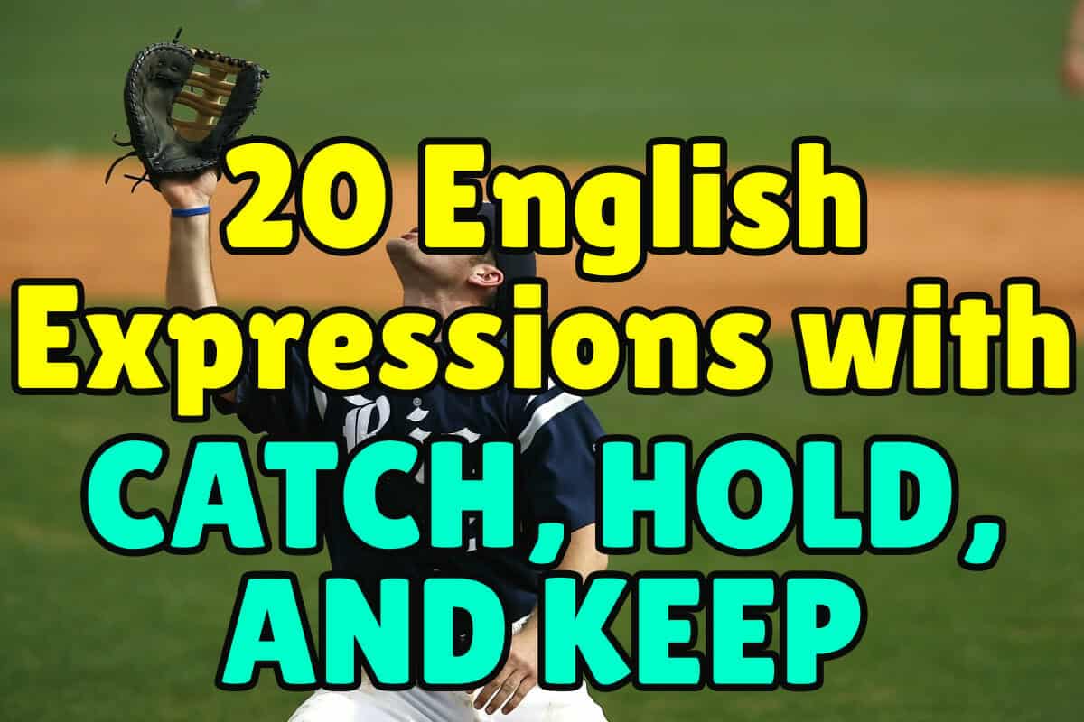 Common English expressions with CATCH, HOLD, KEEP Espresso English
