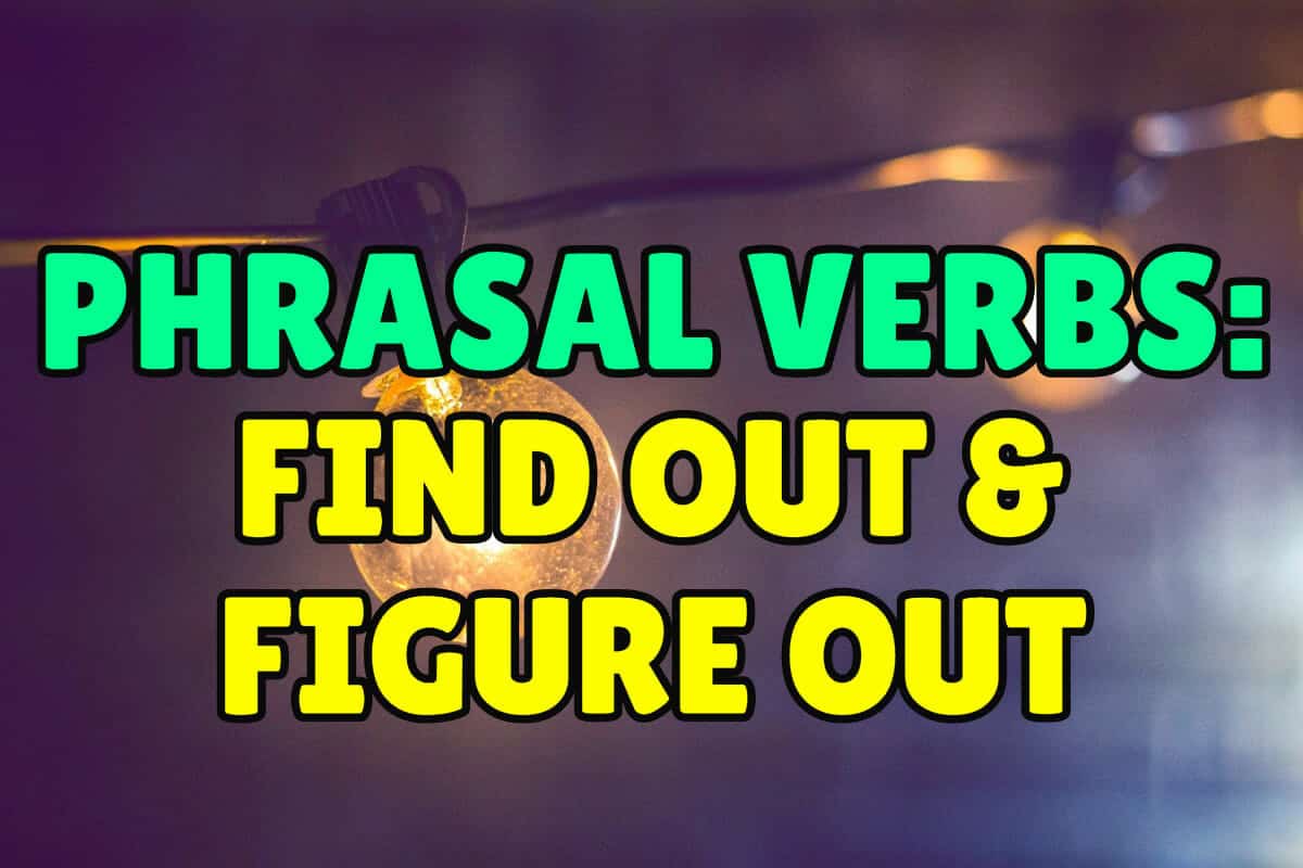 English Phrasal Verbs: FIND OUT and FIGURE OUT – Espresso English