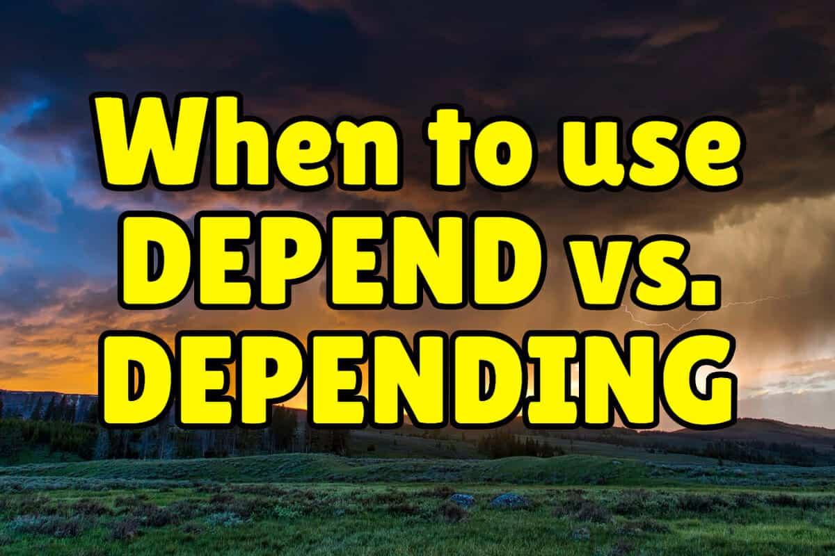 When To Use Depend Vs Depending Espresso English