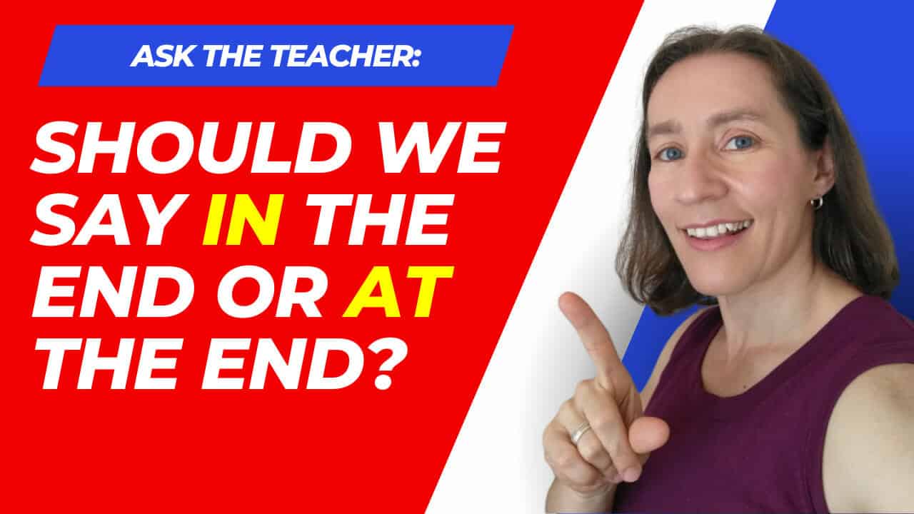  in the end or at the end espresso english
