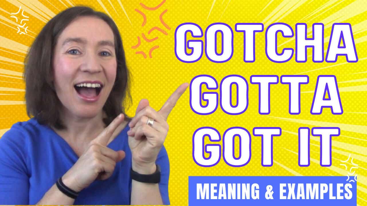 Gotcha, Gotta, Got it Meaning & Examples Espresso English